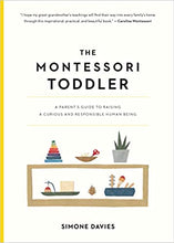 Load image into Gallery viewer, The Montessori Toddler : A Parent's Guide to Raising a Curious and Responsible Human Being