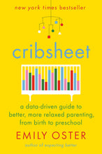 Load image into Gallery viewer, Cribsheet : A Data-Driven Guide to Better, More Relaxed Parenting, from Birth to Preschool